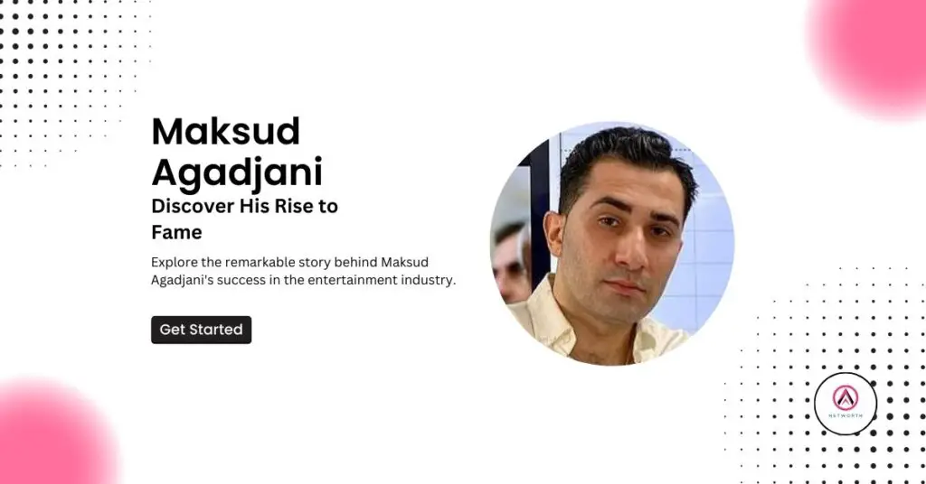 Maksud Agadjani Net Worth